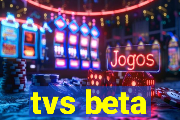 tvs beta